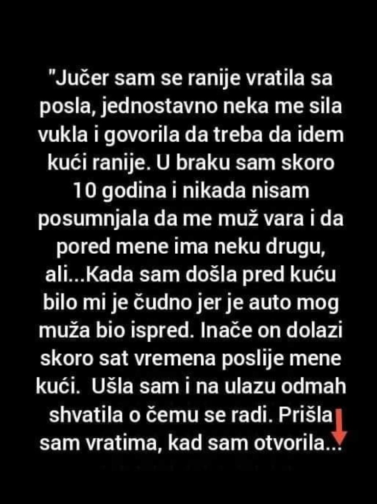 “Jučer sam se vratila sam se ranije sa posla”