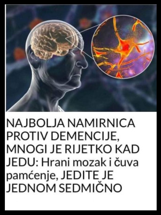 Hrani mozak i čuva pamćenje, JEDITE JE JEDNOM SEDMIČNO – NAJBOLJA NAMIRNICA PROTIV DEMENCIJE, MNOGI JE RIJETKO KAD JEDU!