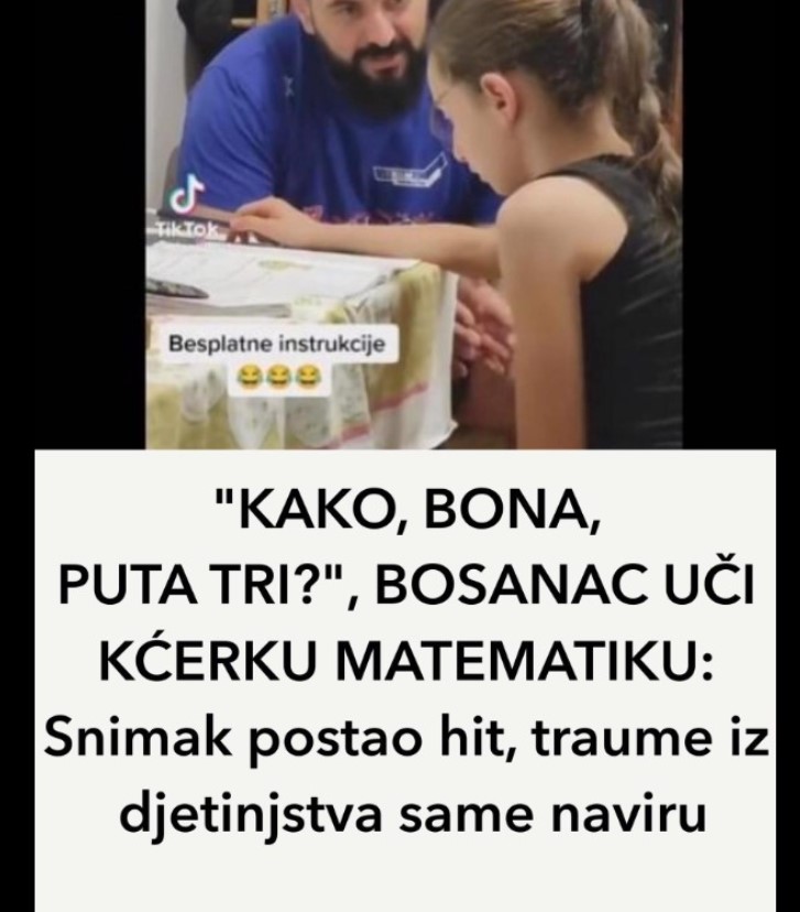 “KAKO, BONA, PUTA 3?”, BOSANAC UČI KĆERKU MATEMATIKU: Snimak postao hit, traume iz djetinjstva same naviru!