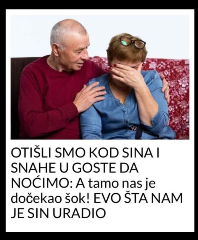 OTIŠLI SMO KOD SINA I SNAHE U GOSTE DA NOĆIMO: A tamo nas je dočekao šok! EVO ŠTA NAM JE SIN URADIO