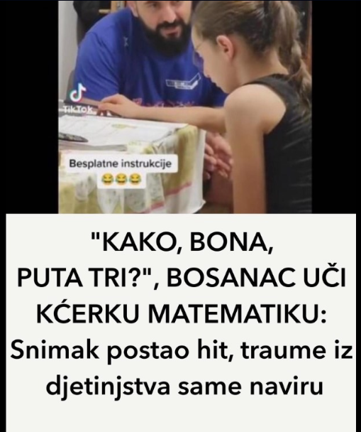 “KAKO, BONA, PUTA TRI?”, BOSANAC UČI KĆERKU MATEMATIKU: Snimak postao hit, traume iz djetinjstva same naviru!