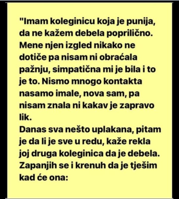 “Imam koleginicu koja je punija, da ne kažem debela poprilično.”