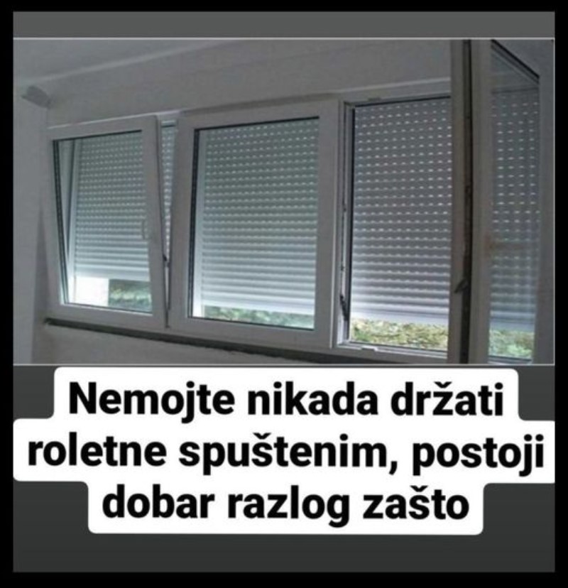 Nemojte nikada držati roletne spuštenim, postoji dobar razlog zašto