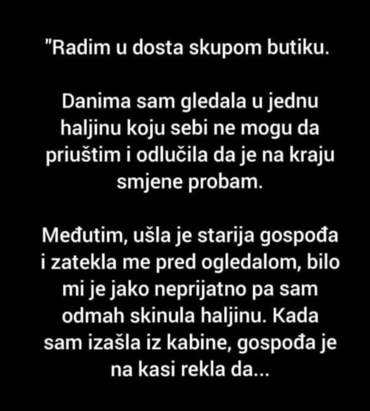 “Radim u dosta skupom butiku”