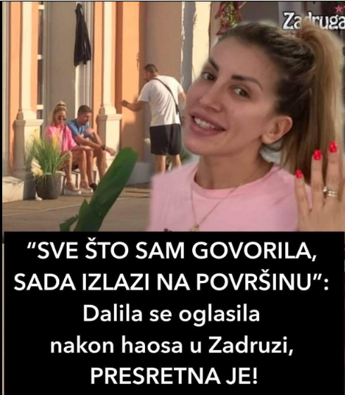 “SVE ŠTO SAM GOVORILA, SADA IZLAZI NA POVRŠINU”: Dalila se oglasila nakon haosa u Zadruzi, PRESRETNA JE!