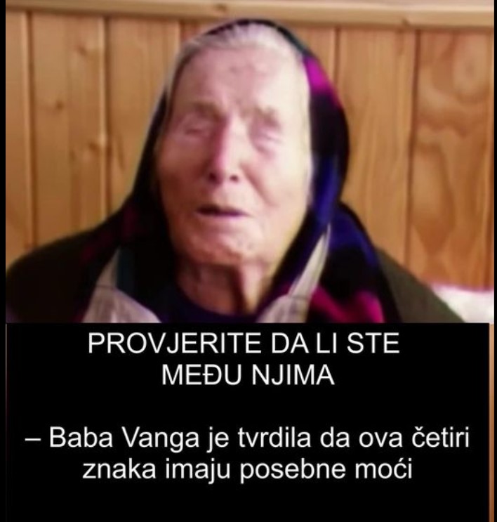 PROVJERITE DA LI STE MEĐU NJIMA – Baba Vanga je tvrdila da ova četiri znaka imaju posebne moći