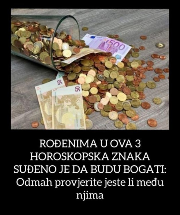 ROĐENIMA U OVA 3 HOROSKOPSKA ZNAKA SUĐENO JE DA BUDU BOGATI: Odmah provjerite jeste li među njima