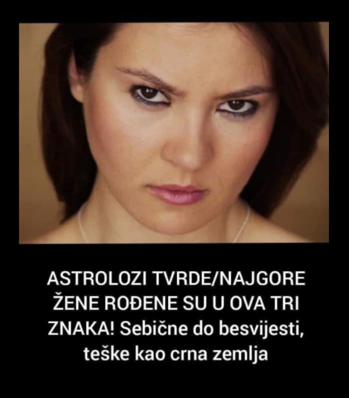 ASTROLOZI TVRDE/NAJGORE ŽENE ROĐENE SU U OVA TRI ZNAKA: Sebične do besvijesti, a teške kao crna zemlja