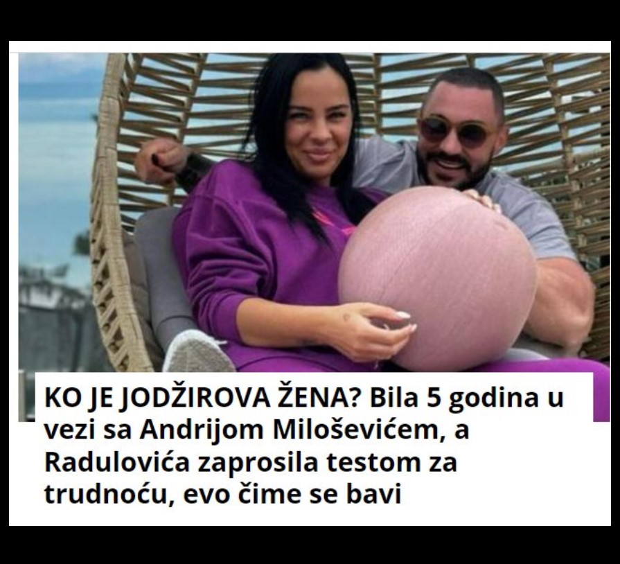 KO JE JODŽIROVA ŽENA? Bila 5 godina u vezi sa Andrijom Miloševićem, a Radulovića zaprosila testom za trudnoću, evo čime se bavi