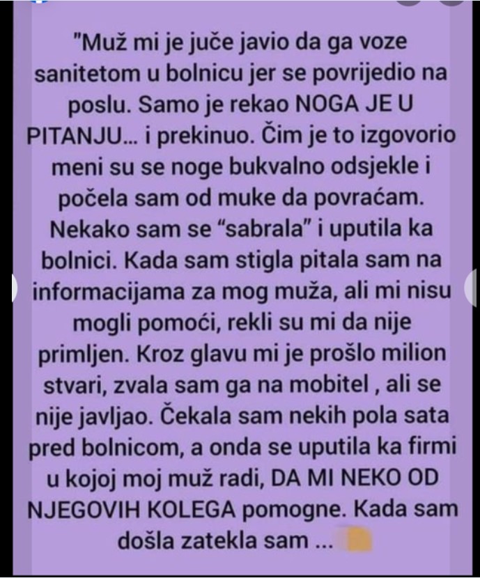 “Muž mi je juče javio da ga voze sanitetom u bolnicu jer se povrijedio na poslu”