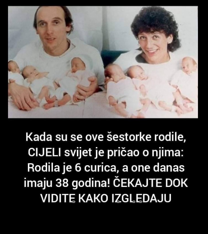 Kada su se ove šestorke rodile, CIJELI svijet je pričao o njima: Rodila je 6 curica, a one danas imaju 38 godina! ČEKAJTE DOK VIDITE KAKO IZGLEDAJU