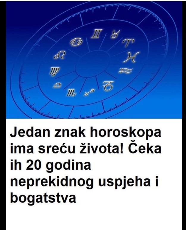 Jedan znak HOROSKOPA ima sreću ŽIVOTA! Čeka ih 20 godina NEPEKIDNOG uspjeha i BOGATSTVA