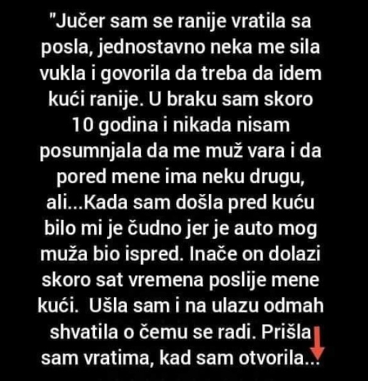 “Jučer sam se vratila sam se ranije sa posla”