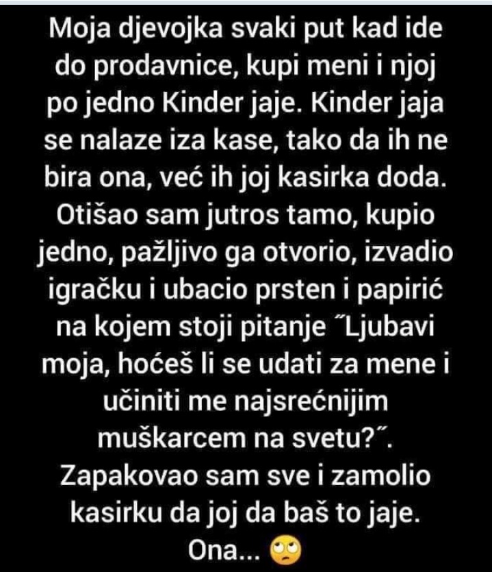 “Moja djevojka svaki put kad ide do prodavnice, kupi meni i njoj Kinder jaje”