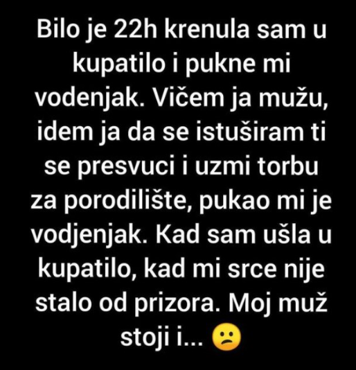 Bilo Je 22h Krenula Sam U Kupatilo I Pukne Mi Vodenjak