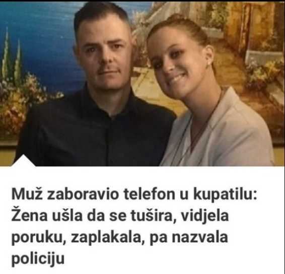 Muž Zaboravio Telefon U Kupatilu: Žena Ušla Da Se Tušira, Vidjela Poruku, Zaplakala, Pa Nazvala Policiju