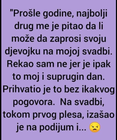 “Prošle godine, najbolji drug me je pitao da li može da zaprosi svoju djevojku”