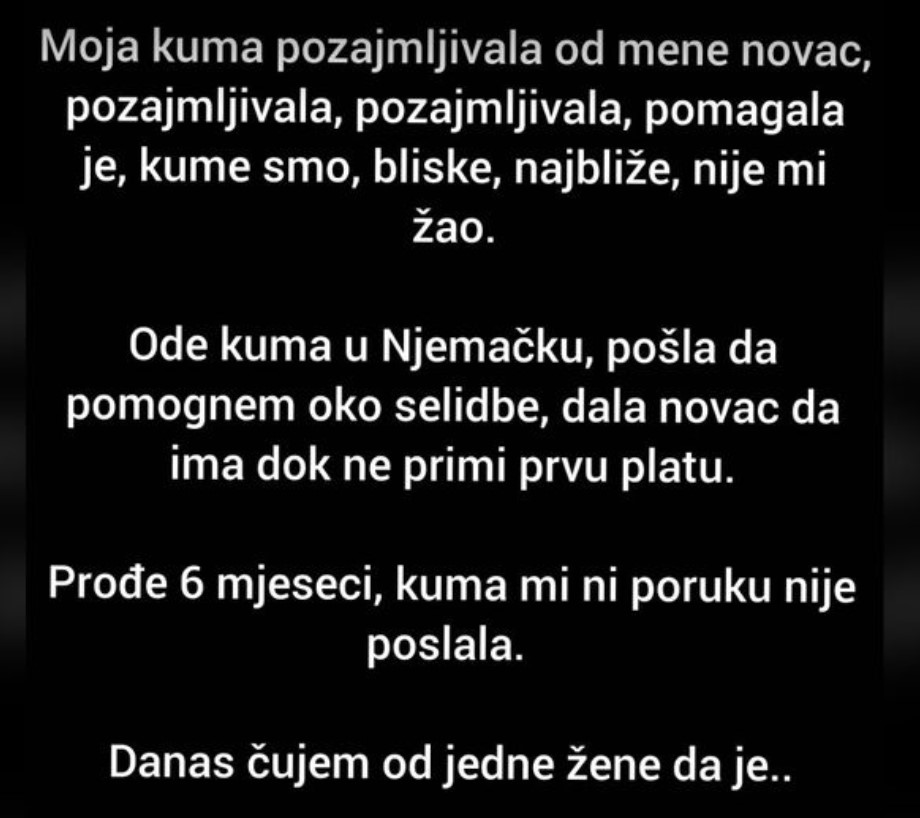 “Moja kuma pozajmljivala od mene novac, a onda…”