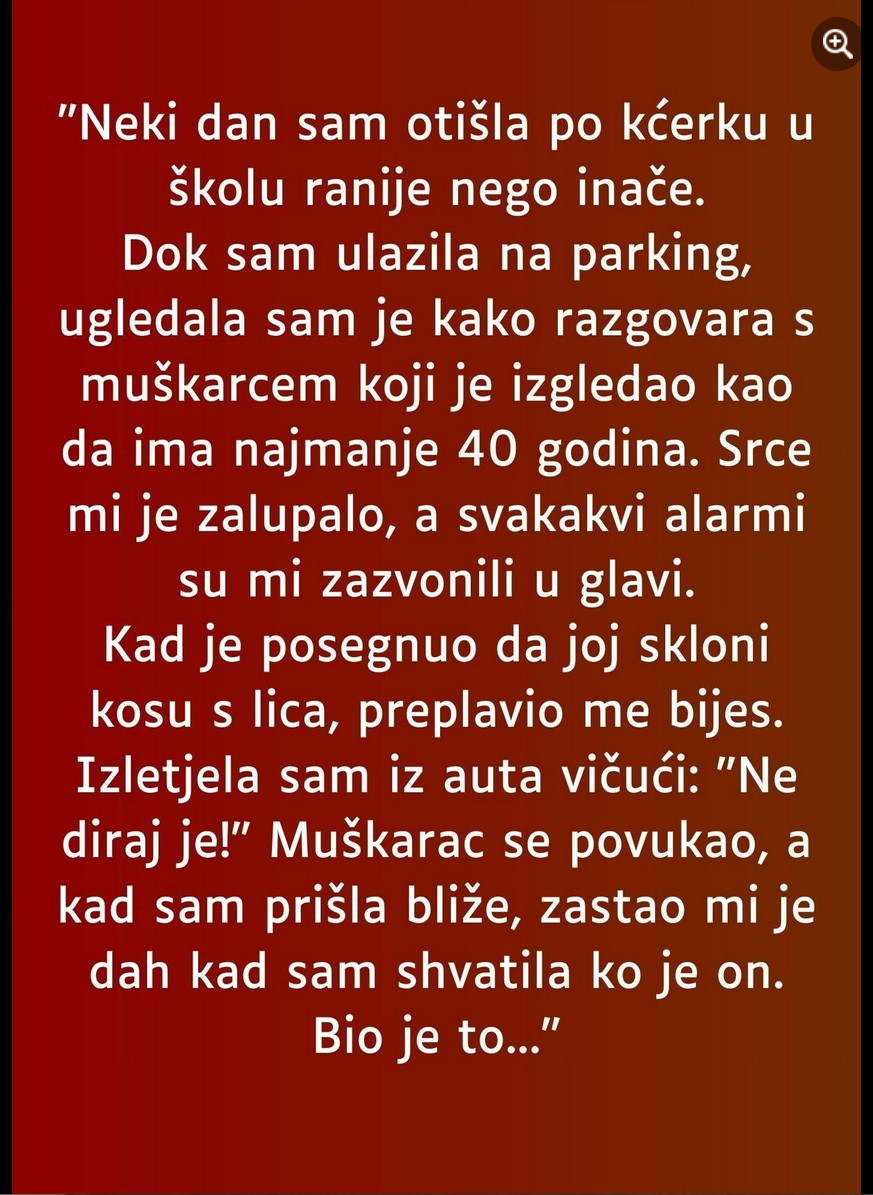 “Neki dan sam otišla po kćerku u školu ranije nego inače…”