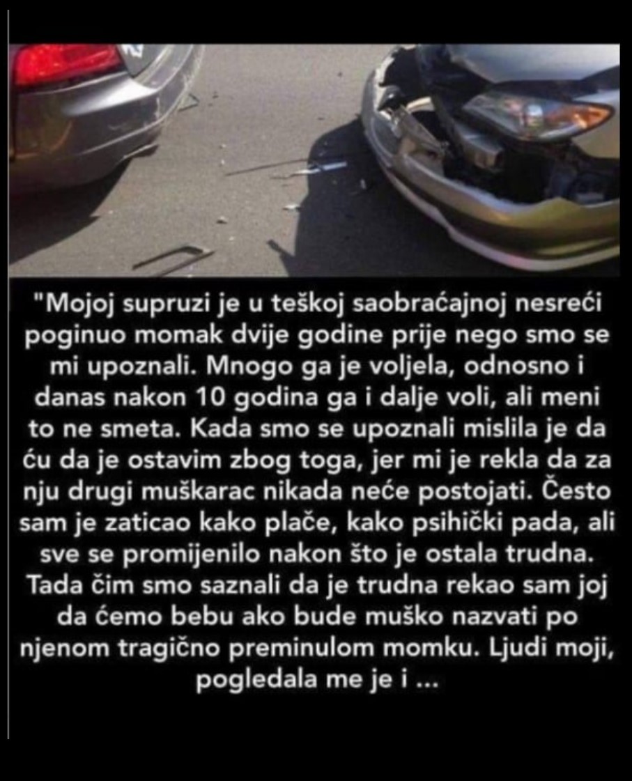 “Moja supruga je u nesreći izgubila momka”