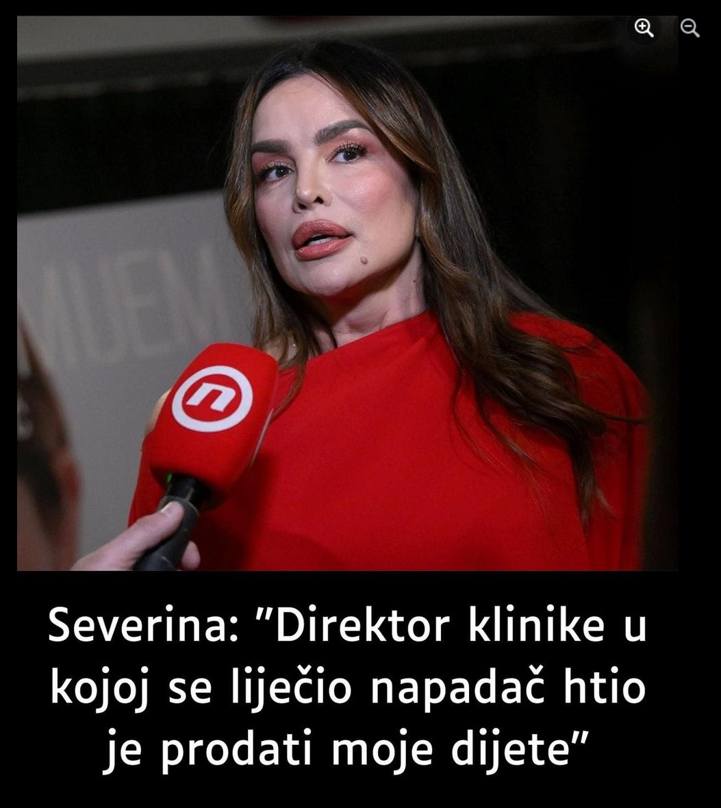 Severina: “Direktor klinike u kojoj se liječio napadač htio je prodati moje dijete”