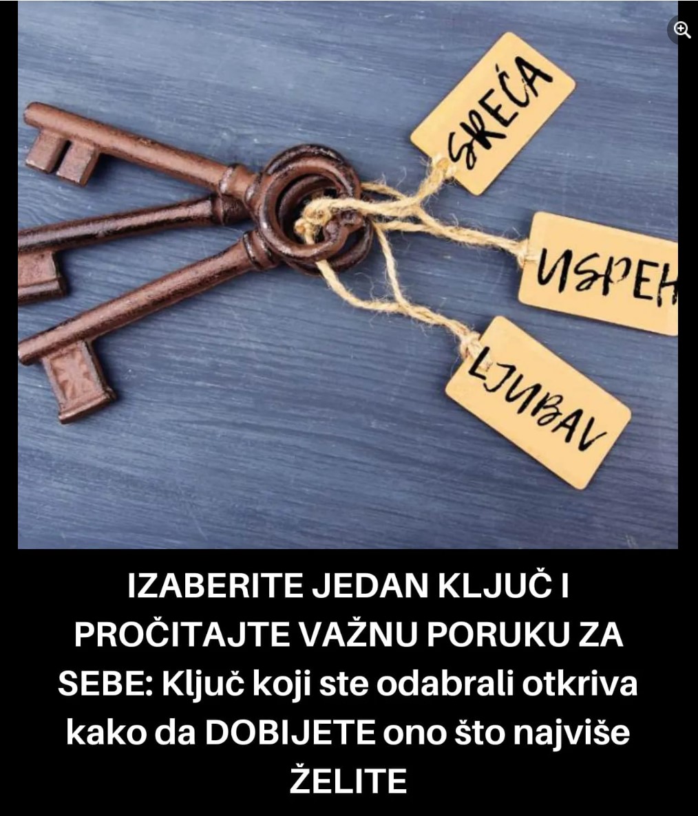 IZABERITE JEDAN KLJUČ I PROČITAJTE VAŽNU PORUKU ZA SEBE: Ključ Koji Ste Odabrali Otkriva Kako Da DOBIJETE Ono Što Najviše ŽELITE