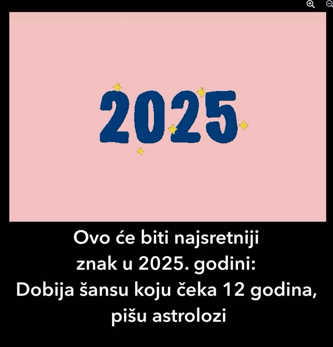 Ovo će biti najsretniji znak u 2025. godini: Dobija šansu koju čeka 12 godina, pišu astrolozi