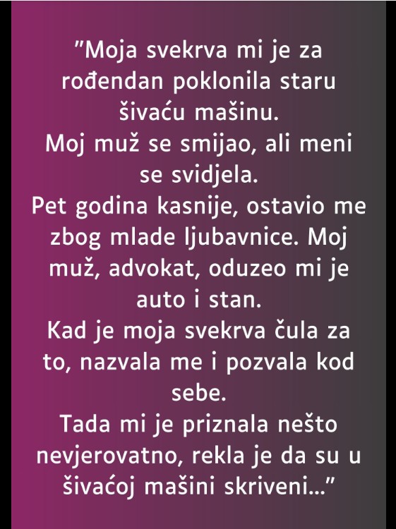 “Moja svekrva mi je za rođendan poklonila staru šivaću mašinu…”