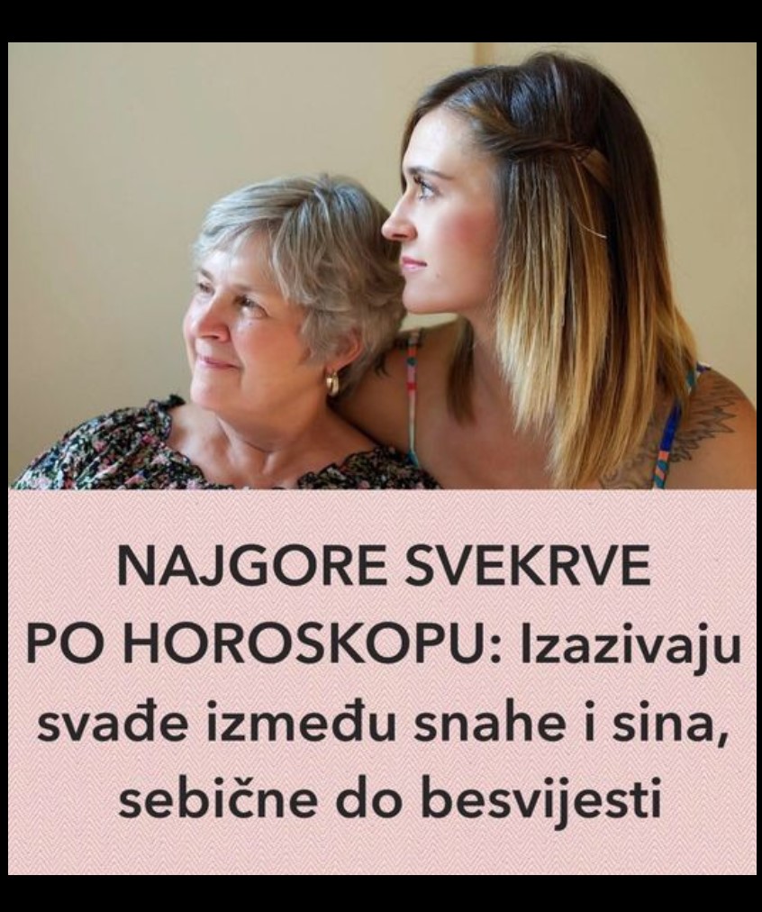 NAJGORE SVEKRVE PO HOROSKOPU: Izazivaju svađe između snahe i sina, sebične do besvijesti