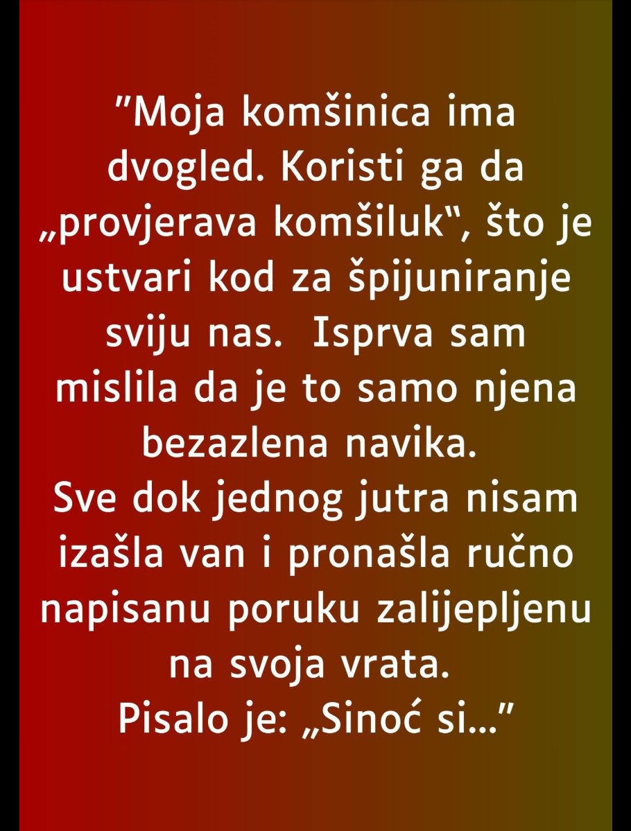 “Moja komšinica ima dvogled…”