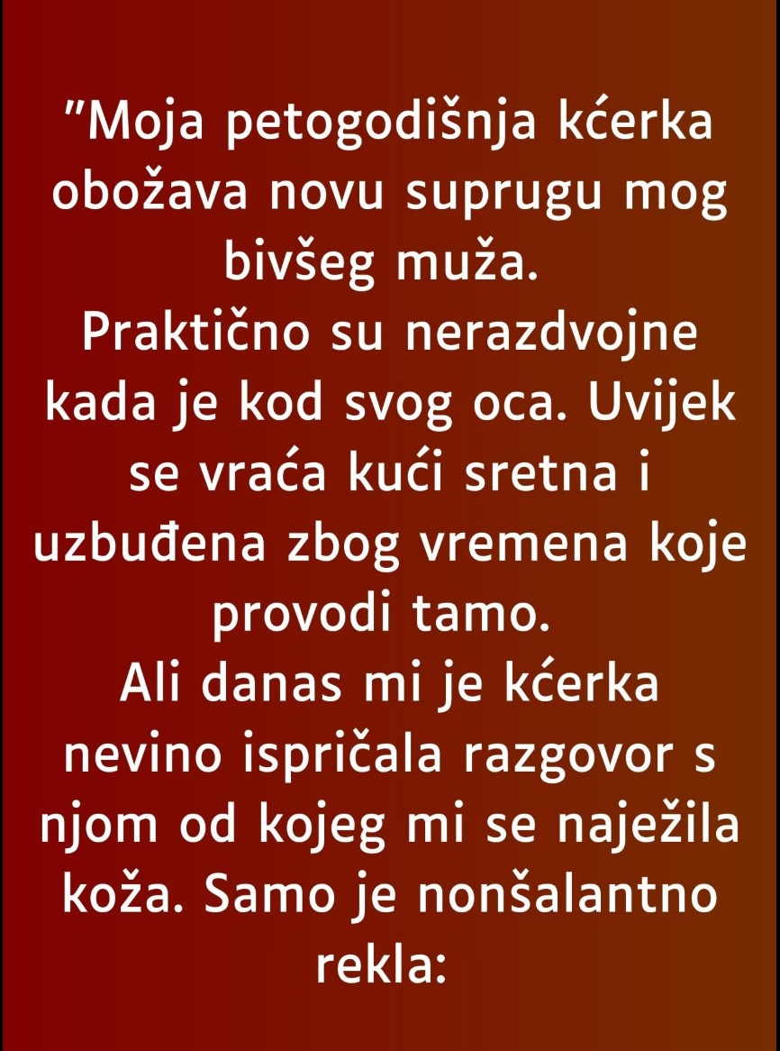 “Moja petogodišnja kćerka obožava novu suprugu mog bivšeg muža…”