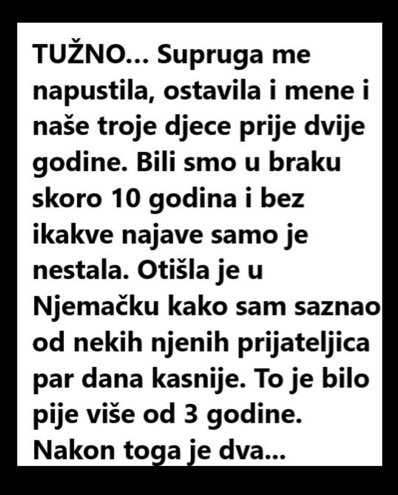 TUŽNO: Supruga Me Napustila, Ostavila I Mene I Naše Troje Djece Prije Dvije Godine. Bili Smo