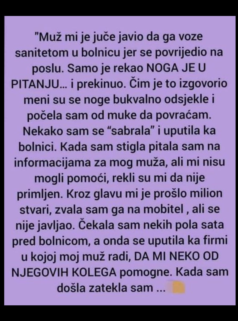 “Muž mi je juče javio da ga voze sanitetom u bolnicu jer se povrijedio na poslu”