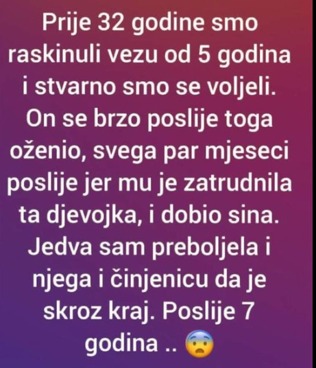 “Prije 32 godine smo raskinuli vezu od 5 godina i stvarno smo se voljeli”