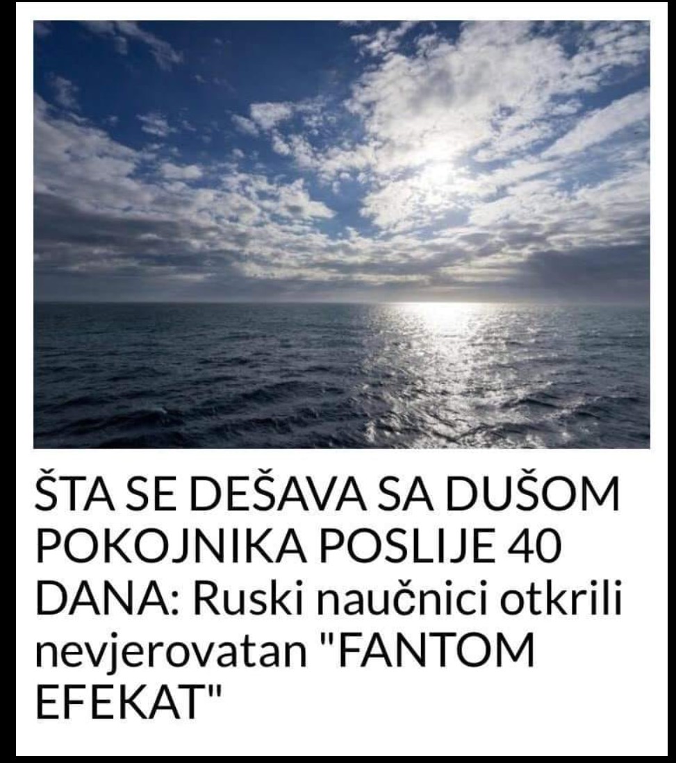 ŠTA SE DEŠAVA SA DUŠOM P0KOJNIKA POSLIJE 40 DANA: Ruski naučnici otkrili nevjerovatan “FANTOM EFEKAT”