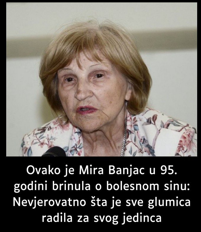 Ovako je Mira Banjac u 95. godini brinula o bolesnom sinu: Nevjerovatno šta je sve radila za jedinca