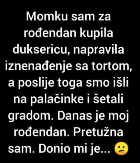 “Momku sam za rođendan kupila duksericu”