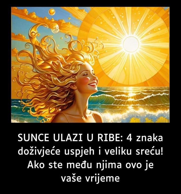 SUNCE ULAZI U RIBE: 4 znaka doživjeće uspjeh i veliku sreću! Ako ste među njima ovo je vaše vrijeme