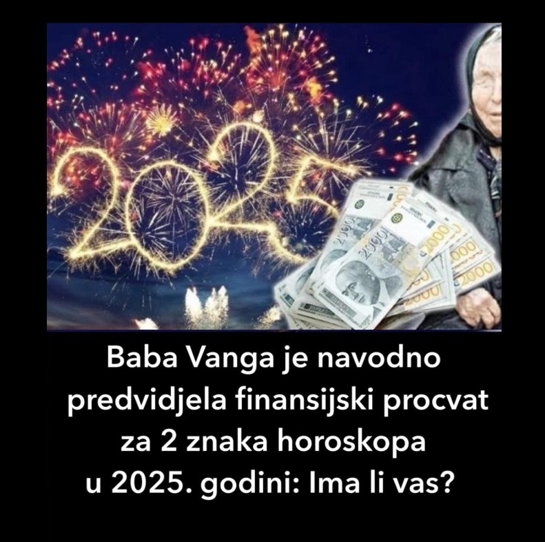 Baba Vanga je navodno predvidjela finansijski procvat za 2 znaka horoskopa u 2025. godini:Ima li vas