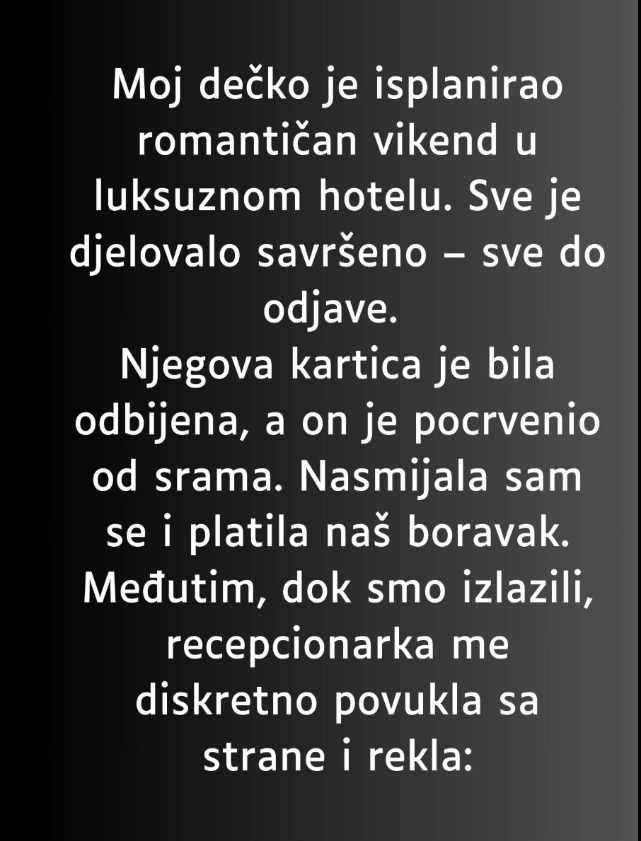 “Moj dečko je isplanirao romantičan vikend u luksuznom hotelu…”