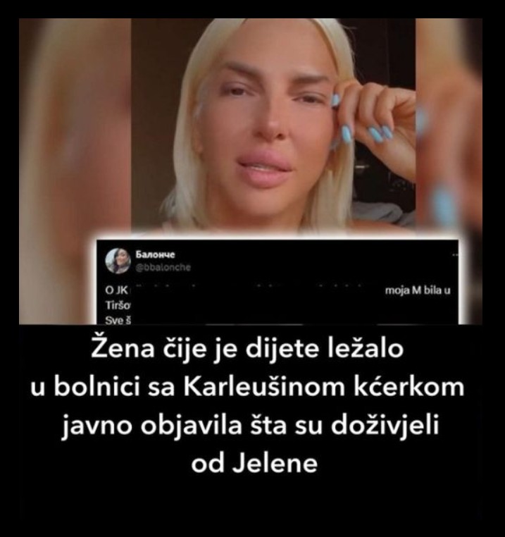 Žena čije je dijete ležalo u bolnici sa Karleušinom ćerkom javno objavila šta su doživjeli od Jelene