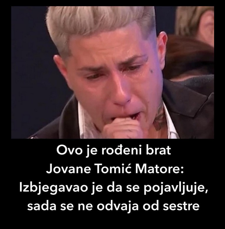 Ovo je rođeni brat Jovane Tomić Matore: Izbjegavao je da se pojavljuje, sada se ne odvaja od sestre