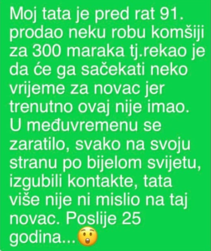 “Moj tata je pred rat 91. prodao neku robu komšiji za 300 maraka”