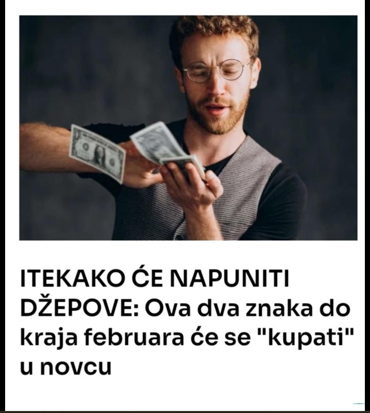 ITEKAKO ĆE NAPUNITI DŽEPOVE: Ova dva znaka do kraja februara će se “kupati” u novcu