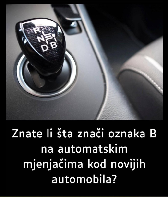 Znate li šta znači oznaka B na automatskim mjenjačima kod novijih automobila?