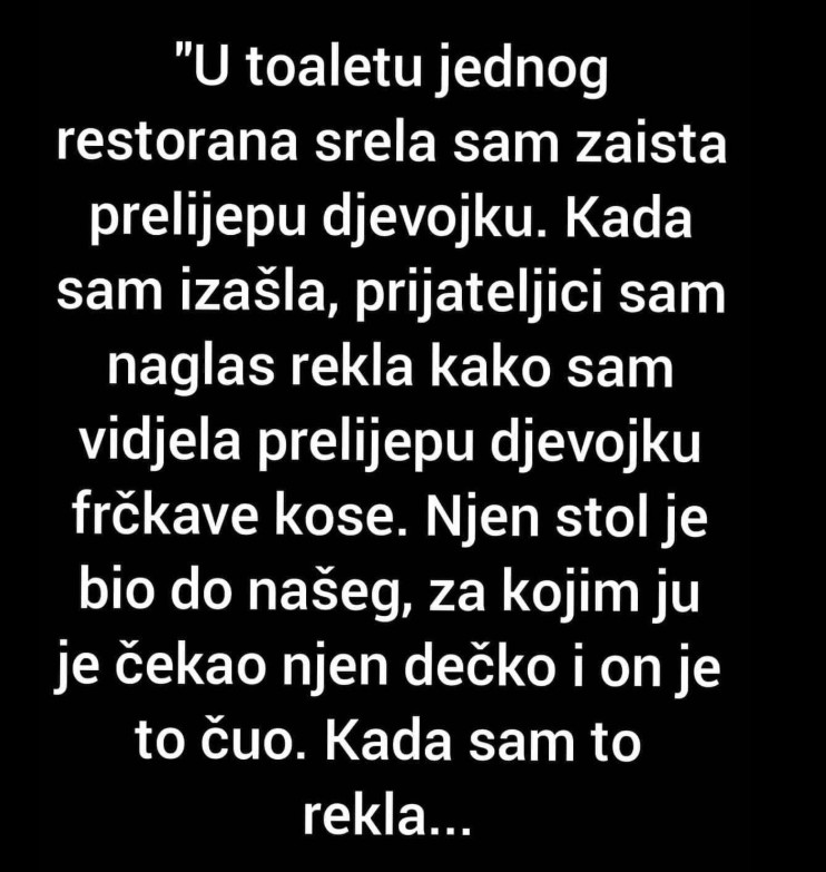 “U toaletu jednog restorana srela sam zaista prelijepu djevojku..”