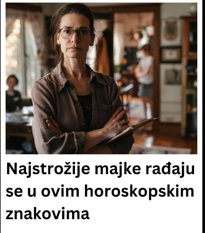 Najstrožije majke rađaju se u ovim horoskopskim znakovima