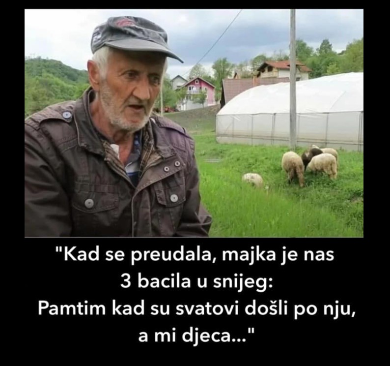 “Kad se preudala, majka je nas 3 bacila u snijeg: Pamtim kad su svatovi došli po nju, a mi djeca…”