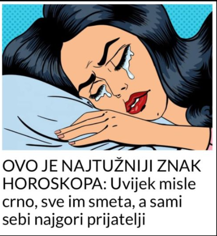 OVO JE NAJTUŽNIJI ZNAK HOROSKOPA: Uvijek misle crno, sve im smeta, a sami sebi najgori prijatelji