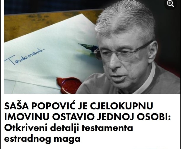 SAŠA POPOVIĆ JE CJELOKUPNU IMOVINU OSTAVIO JEDNOJ OSOBI: Otkriveni detalji testamenta